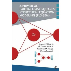 Primer on Partial Least Squares Structural Equation Modeling (PLS-SEM) | Joseph F. Hair, G. Tomas M. Hult, Christian M. Ringle, Marko Sarstedt (ISBN: 9781483377445)