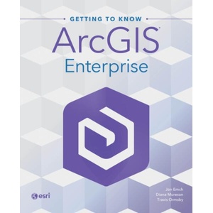 Getting to Know ArcGIS Enterprise | Diana Muresan, Travis Ormsby (ISBN: 9781589487932)