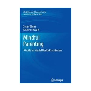 Mindful Parenting | Susan Bögels, Kathleen Restifo (ISBN: 9781493942763)