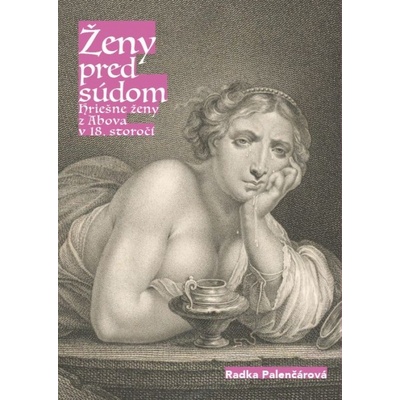 Ženy pred súdom. Hriešne ženy z Abova v 18. storočí.