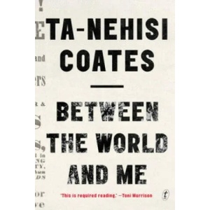Between The World And Me | Ta-Nehisi Coates (2015)
