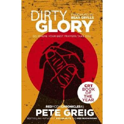 Dirty Glory (Pete Greig)(Brožovaná)