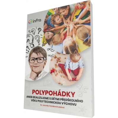 POLYPOHÁDKY aneb Realizujeme s dětmi předškolního věku polytechnickou výchovu - Veronika Trnčáková Kuželová