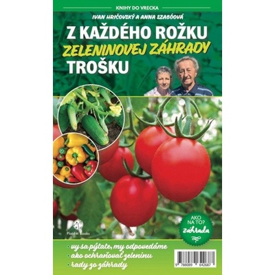 Z každého rožku zeleninovej záhrady trošku - Ivan Hričovský; Anna Szabóová