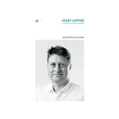 Dotknúť sa zvukom - Jozef Lupták, Ivan Ježík