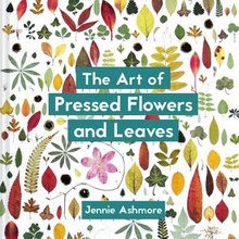 Art of Pressed Flowers and Leaves - Contemporary techniques & designs Ashmore JenniePaperback