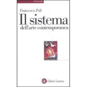 Il sistema dell'arte contemporanea. Produzione artistica, mercato, musei | Francesco Poli (ISBN: 9788842097303)