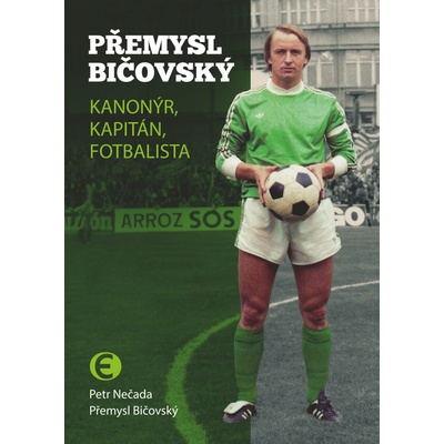 Přemysl Bičovský - Kanonýr, kapitán, fotbalista