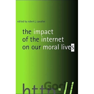 Cavalier R Impact of the Internet on Our Moral Lives - Robert J. Cavalier
