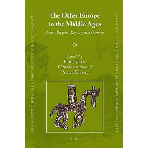 The Other Europe in the Middle Ages: Avars, Bulgars, Khazars, and Cumans | Florin Curta, Roman Kovalev (ISBN: 9789004163898)