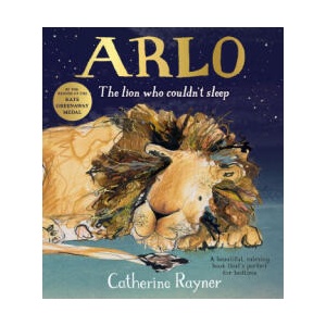 Arlo The Lion Who Couldn't Sleep | CATHERINE RAYNER (ISBN: 9781509804214)
