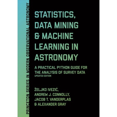Statistics, Data Mining, and Machine Learning in Astronomy | Zeljko Ivezic, Andrew J. Connolly, Jacob T. VanderPlas, Alexander Gray