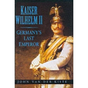 Kaiser Wilhelm II | John Van der Kiste (ISBN: 9780750927369)