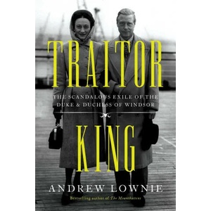 Traitor King: The Scandalous Exile of the Duke & Duchess of Windsor | Lownie, Andrew (ISBN: 9781639363872)