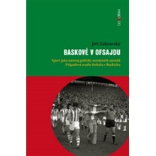 Baskové v ofsajdu. Sport jako nástroj politiky nestátních národů. Případová studie fotbalu v - Jiří Zákravský