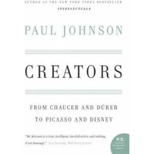 Creators: From Chaucer and Durer to Picasso and Disney | Paul Johnson (2007)