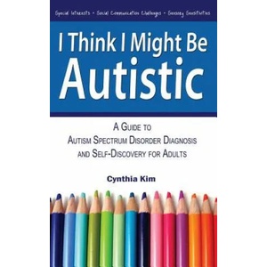 I Think I Might Be Autistic | Cynthia Kim (ISBN: 9780989597111)