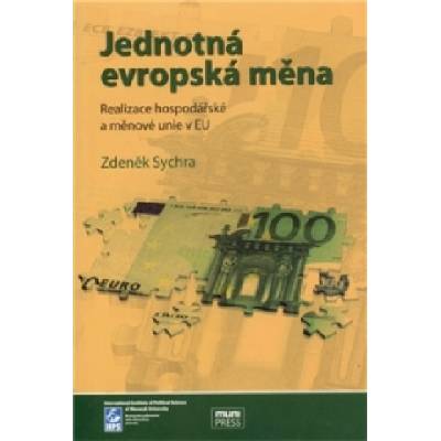 Jednotná evropská měna, realizace hospodářské a měnové unie v EU - Zdeněk Sychra