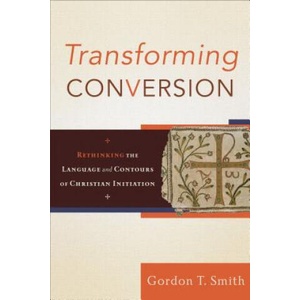Transforming Conversion | Gordon T Smith (ISBN: 9780801032479)