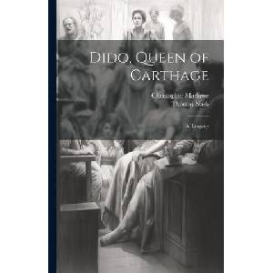 Dido, Queen of Carthage: A Tragedy | Christopher Marlowe (ISBN: 9781021700568)