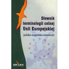 Polsko-angielsko-niemiecki slownik terminologii celnej Unii Europejskiej