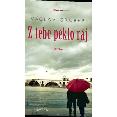 Z tebe peklo ráj - Václav Gruber