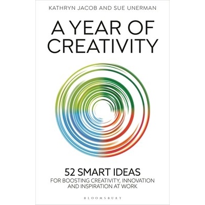 A Year of Creativity 52 Smart Ideas for Boosting Creativity Innovation and Inspiration at Work - Jacob Kathryn