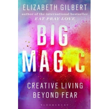 Big Magic - Gilbert, Elizabeth