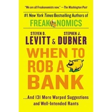 When to Rob a Bank: and 131 More Warped Suggestions and Well-Intended Rants Levitt Steven D.Paperback