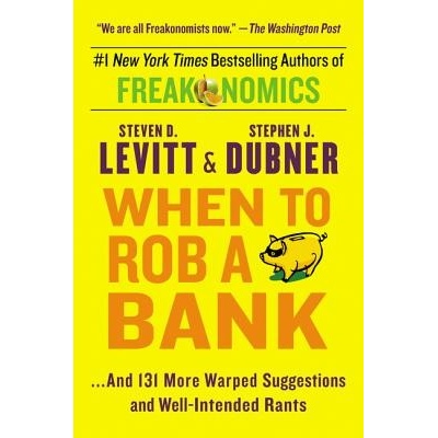 When to Rob a Bank: and 131 More Warped Suggestions and Well-Intended Rants Levitt Steven D.Paperback