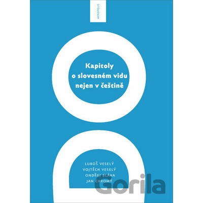 Kapitoly o slovesném vidu nejen v češtině - Luboš Veselý, Vojtěch Veselý, Ondřej Bláha
