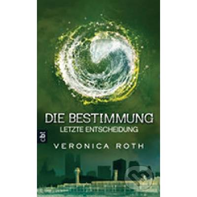 Die Bestimmung - Letzte Entscheidung - Roth, Veronica