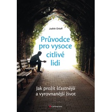 Průvodce pro vysoce citlivé lidi - Jak prožít šťastnější a vyrovnanější život - Orloff Judith
