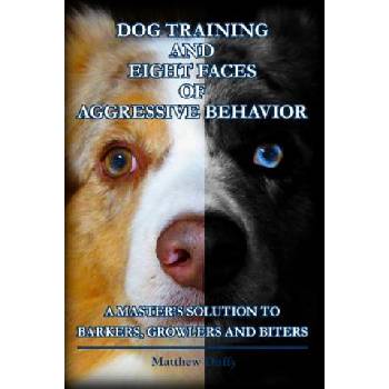 Dog Training and Eight Faces of Aggressive Behavior | Matthew Duffy