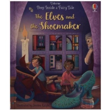 Peep Inside a Fairy Tale The Elves and the Shoemaker - Anna Milbourne, Jessica Knight ilustrátor