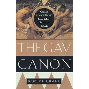 ANCHOR The Gay Canon: Great Books Every Gay Man Should Read | Robert Drake, J. Ed. Drake, J. Ed Drake