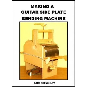 Making a Guitar Side Plate Bender | Gary Brenchley (ISBN: 9781500359515)