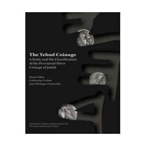 The Yehud Coinage: A Study and Die Classification of the Provincial Silver Coinage of Judah | Catharine Lorber, Jean-Philippe Fontanille (ISBN: 9789655982299)