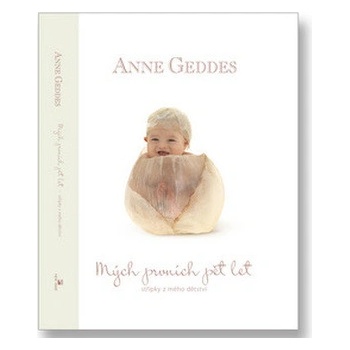 MÝCH PRVNÍCH PĚT LET - Anne Geddes