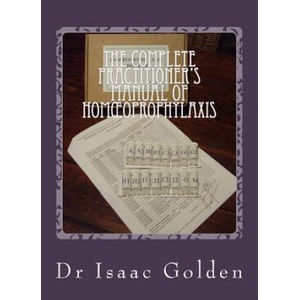 The Complete Practitioner's Manual of Homoeoprophylaxis: A Practical Handbook of Homeopathic Immunisation | Isaac Golden (2012)