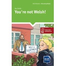 You\re not Welsh!