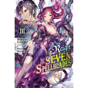 Reign of the Seven Spellblades, Vol. 3 (light novel) | Bokuto Uno, Miyuki Ruria (ISBN: 9781975317225)