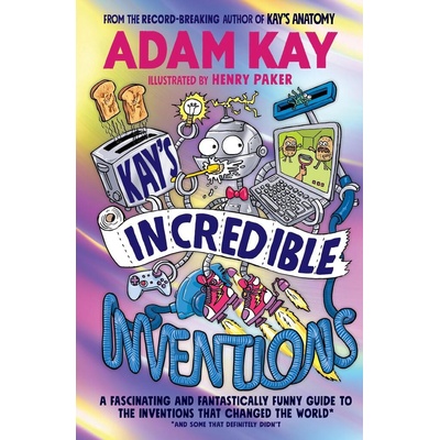 Kay’s Incredible Inventions - Adam Kay, Henry Paker Ilustrátor