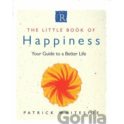 The Little Book of Happiness : Your Guide to a Better Life - Patrick Whiteside