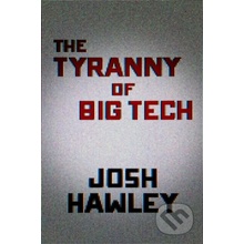 The Tyranny of Big Tech - Josh Hawley