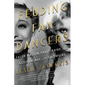 Feuding Fan Dancers: Faith Bacon, Sally Rand, and the Golden Age of the Showgirl | Leslie Zemeckis (ISBN: 9781640092655)