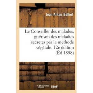 Le Conseiller Des Malades, Guerison Sans Mercure Des Maladies Secretes | BELLIOL-J-A (2017)