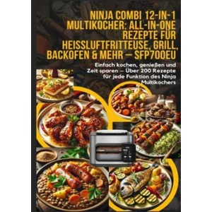 Ninja Combi 12-in-1 Multikocher: All-in-One Rezepte für Heißluftfritteuse, Grill, Backofen & mehr - SFP700EU (ISBN: 9789403783581)
