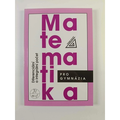 MATEMATIKA PRO GYMNÁZIA DIFERENCIÁLNÍ A INTEGRÁLNÍ POČET - Dag Hrubý; Josef Kubát