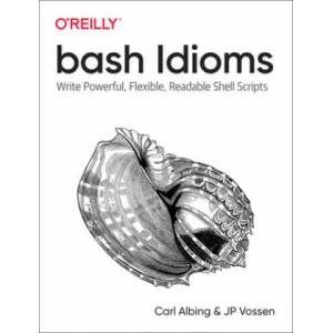 bash Idioms | Carl Albing, JP Vossen (ISBN: 9781492094753)